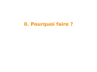 0. Pourquoi faire ?

 