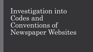 Investigation into
Codes and
Conventions of
Newspaper Websites
 