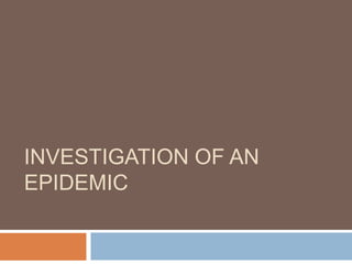 INVESTIGATION OF AN EPIDEMIC 