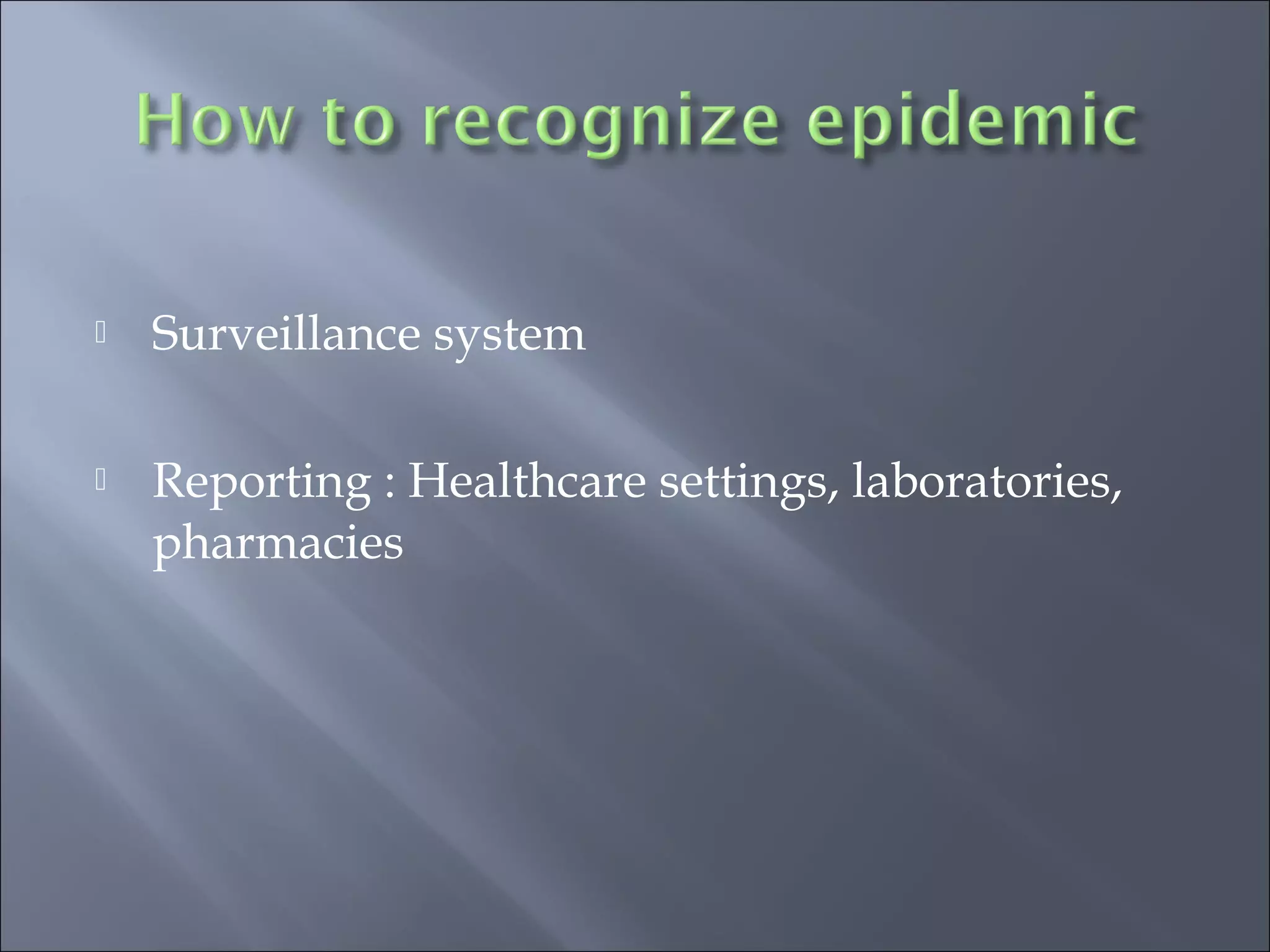  Surveillance system
 Reporting : Healthcare settings, laboratories,
pharmacies
 