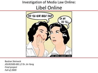 Investigation of Media Law Online:Libel Online Bastian Steineck JOUR3500-001 // Dr. Jin Yang Final project Fall of 2009 