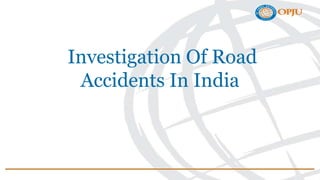 Investigation Of Road
Accidents In India
 
