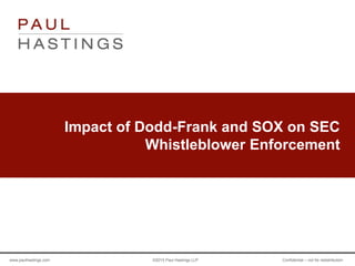 www.paulhastings.com ©2015 Paul Hastings LLP Confidential – not for redistribution
Impact of Dodd-Frank and SOX on SEC
Whistleblower Enforcement
 