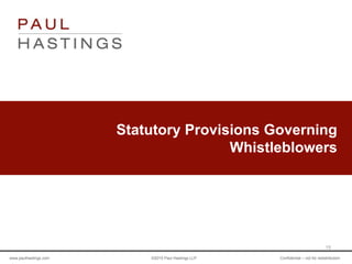 www.paulhastings.com ©2015 Paul Hastings LLP Confidential – not for redistribution
Statutory Provisions Governing
Whistleblowers
15
 