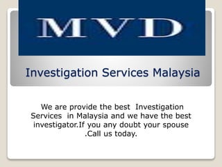 Investigation Services Malaysia
We are provide the best Investigation
Services in Malaysia and we have the best
investigator.If you any doubt your spouse
.Call us today.
 