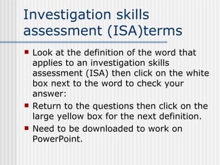 Investigation skills assessment (ISA)terms ,[object Object],[object Object],[object Object]