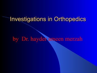 Investigations in OrthopedicsInvestigations in Orthopedics
by Dr. hayder ameen merzah
 