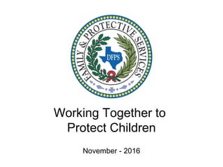 Working Together to
Protect Children
November - 2016
 