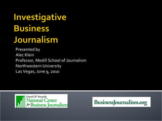 Presented by Alec Klein Professor, Medill School of Journalism Northwestern University Las Vegas, June 9, 2010 