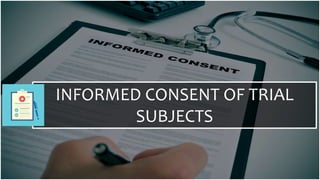 INFORMED CONSENT OF TRIAL
SUBJECTS
 