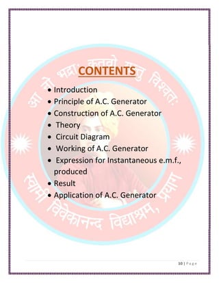 CONTENTS
• Introduction
• Principle of A.C. Generator
• Construction of A.C. Generator
• Theory
• Circuit Diagram
• Working of A.C. Generator
• Expression for Instantaneous e.m.f.,
produced
• Result
• Application of A.C. Generator
 