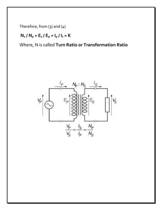 Therefore, from (3) and (4)
Ns / Np = Es / Ep = Ip / Is = K
Where, N is called Turn Ratio or Transformation Ratio
 