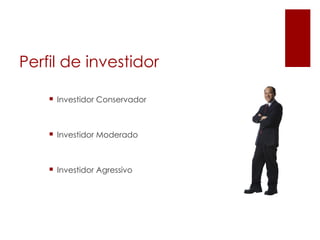 Perfil de investidor

     Investidor Conservador



     Investidor Moderado



     Investidor Agressivo
 