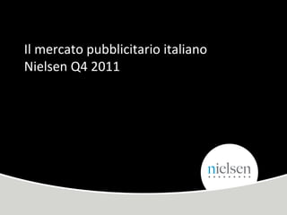 Il mercato pubblicitario italiano Nielsen Q4 2011 