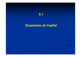 8.1


Orçamento de Capital
 