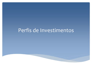 Perfis de Investimentos
 