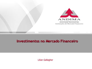 Investimentos no Mercado Financeiro   Lilian Gallagher 