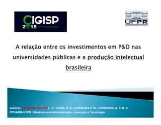 Autores: PINHEIRO JUNIOR L. P.; ROSA, R. A.; KURIBARA F. M.; CHEROBIM, A. P. M. S.
PPGADM-UFPR - Mestrado em Administração – Inovação e Tecnologia
 