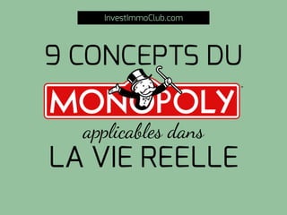 applicables dans
LA VIE REELLE
9 CONCEPTS DU
InvestImmoClub.com
 