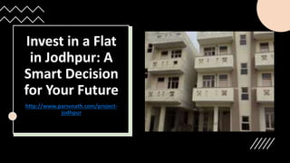 Invest in a Flat
in Jodhpur: A
Smart Decision
for Your Future
http://www.parsvnath.com/project-
jodhpur
 