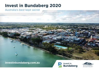 01
Invest in Bundaberg 2020
Australia’s best kept secret
investinbundaberg.com.au
 