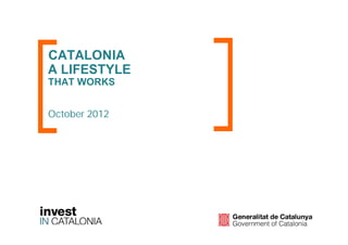 CATALONIA
A LIFESTYLE
THAT WORKS


October 2012
 