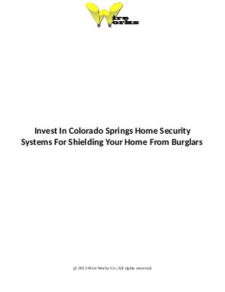 Invest In Colorado Springs Home Security
Systems For Shielding Your Home From Burglars
@ 2015 Wire Works Co | All rights reserved.
 