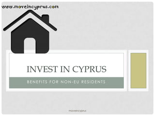 moveincyprus
B E N E F I T S F O R N O N - E U R E S I D E N T S
INVEST IN CYPRUS
 