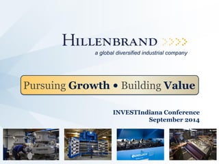 INVESTIndiana Conference 
September 2014 
Pursuing Growth • Building Value 
a global diversified industrial company  