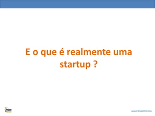 E o que é realmente uma
startup ?

 