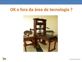 OK e fora da área de tecnologia ?

 