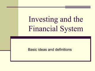 Investing and the Financial System Basic ideas and definitions 
