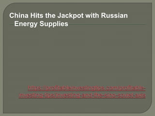 China Hits the Jackpot with Russian
Energy Supplies
 