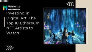 Investing in
Digital Art: The
Top 10 Ethereum
NFT Artists to
Watch
 