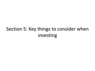Section 5: Key things to consider when
investing
 