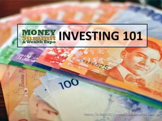 INVESTING 101




   Ready To Be Rich | www.fitzvillafuerte.com
 