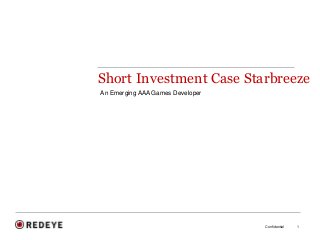 Confidential 1
Short Investment Case Starbreeze
An Emerging AAA Games Developer
 