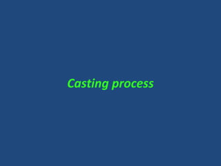 Casting process
 