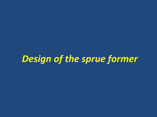 Design of the sprue former
 