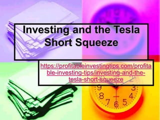 Investing and the Tesla
Short Squeeze
https://profitableinvestingtips.com/profita
ble-investing-tips/investing-and-the-
tesla-short-squeeze
 