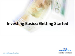 Investing Basics: Getting Started www.beforeyouinvest.ca 