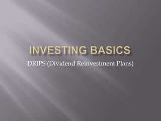 DRIPS (Dividend Reinvestment Plans)
 