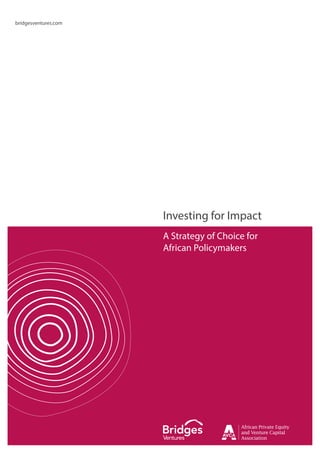 A Strategy of Choice for
African Policymakers
Investing for Impact
bridgesventures.com
 