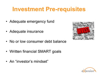 Investment Pre-requisites
• Adequate emergency fund

• Adequate insurance

• No or low consumer debt balance

• Written fi...