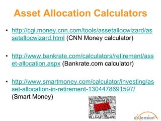 Asset Allocation Calculators
• http://cgi.money.cnn.com/tools/assetallocwizard/as
  setallocwizard.html (CNN Money calcula...