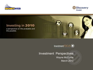 Investment  PerspectivesWayne McCurrie March 2010