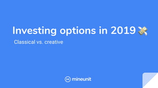 Investing options in 2019
Classical vs. creative
 