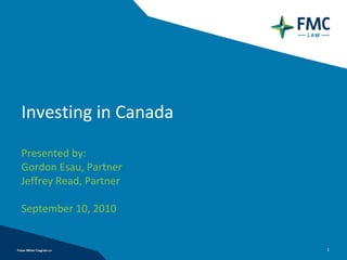 Investing in Canada

Presented by:
Gordon Esau, Partner
Jeffrey Read, Partner

September 10, 2010


                        1
 