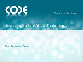 Investing In Creative Technology  Matt McNeany, Code 