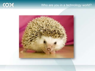 Who are you in a technology world?
 